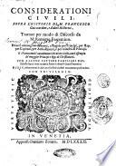 Considerationi ciuili, sopra l'Historie di M. Francesco Guicciardini, e d'altri historici. Trattate per modo di discorso da M. Remigio Fiorentino. Doue si contengono precetti, regole per principi, per rep. per capitani, per ambasciatori, e per ministri di principi. ... Con alcune lettere familiari dell'istesso sopra varie materie scritte à diuersi gentil'huomini. E 145 aduertimenti di M. Francesco Guicciardini nuouamente posti in luce