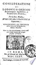 Considerationi di Lodouico Galbiati protonotario apostolico, e vicario gen. di Lucca per la reu. madre suor Chiara Francesca capuccina concernenti all'eminenza dello stato de' religiosi d'altissima pouerta. Con tre altre materie nuoue e molte vtili alle donne secolari & ad ogni persona spirituale