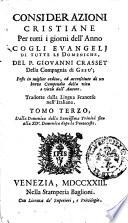 Considerazioni cristiane per tutti i giorni dell'anno cogli Evangelj di tutte le domeniche, del p. Giovanni Crasset della Compagnia di Gesù; ... Tradotte dalla lingua francese nell'italiana. Tomo primo °- quarto!