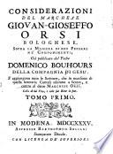 Considerazioni del marchese Giovan-Gioseffo Orsi bolognese, sopra la maniera di ben pensare ne' componimenti, già pubblicata dal padre Domenico Bouhours della Compagnia di Gesù. S'aggiungono tutte le scritture, che in occasione di questa letteraria contesa uscirono a favore, e contro al detto marchese Orsi. Colla di lui vita, e colle sue rime in fine. Tomo primo [-secondo]