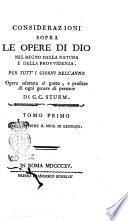 Considerazioni sopra le opere di Dio nel regno della natura e della provvidenza. Per tutt'i giorni dell'anno opera adattata al gusto, e profitto di ogni genere di persone di C.C. Sturm. Tomo primo [-duodecimo]