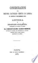 Considerazioni sul Meeting Cattolico tenuto in Londra il ... 9 Dicembre 1870. Lettera ... all'eminentissimo Signor Manning, etc