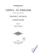 Considerazioni sulle Getica di Jordanes e sulle lora relazioni colle Historia Getarum di Cassiodorio Senatore