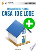 CONSIGLI PRATICI PER UNA CASA 10 E LODE
