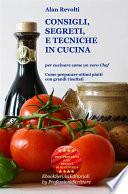 CONSIGLI, SEGRETI e TECNICHE IN CUCINA - Per cucinare come un vero Chef