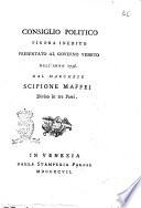 Consiglio politico finora inedito presentato al governo veneto nell'anno 1736. Dal marchese Scipione Maffei diviso in tre parti
