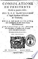 Consolatione de' penitenti, diuisa in quattro libri. Del R.P.F. Bartholomeo d'Angelo napolitano dell'ordine de' Predicatori. Nella quale si tratta dell'indulgentie, & dell'anno Santo assai chiaramente. Con l'aggionta di molte altre diuotissime, & utilissime cose, che nella prima impressione mancauano