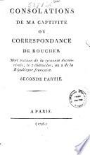 Consolations de ma captivité ou correspondance De Roucher ... Parte prima [-seconda]