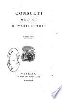 Consulti medici di varii autori [a cura di Luigi Carrer]
