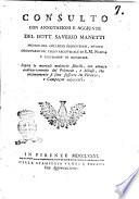 Consulto con annotazioni e aggiunte del dott. Saverio Manetti ... sopra le mortali malattìe febrili, con attacco ordinariamente del polmone, e biliose, che ultimamente si sono sofferte in Firenze, e campagne adjacenti