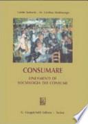 Consumare. Lineamenti di sociologia dei consumi