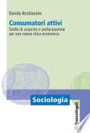 Consumatori attivi. Scelte di acquisto e partecipazione per una nuova etica economica