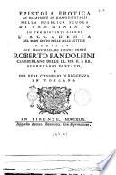 Epistola erotica in occasione in occasione di rappresentarsi nella pubblica scuola di San Miniato in tre distinti giorni accademia del buon gusto nelle belle lettere dedicata all'illusrtissimo signor conte Roberto Pandolfini ..