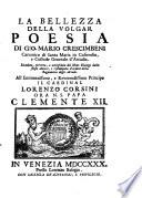 Contenente la bellezza della volgar poesia; la vita dell'autore scritta da Francesco Maria Mancurti; la breve notizia dello stato antico, e moderno dell Adunanza degli Arcadi pubblicata l'anno 1712