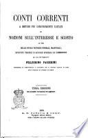 Conti correnti a metodi più comunemente usitati e nozioni sull'interesse e sconto ad uso delle scuole tecniche normali ... per cura del ragioniere Pellegrino Passerini