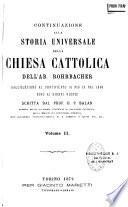 Continuazione alla Storia universale della chiesa cattolica dell' Ab. Rohrbacher, dall' elezione al pontificato di Pio IX nel 1846 sino ai giorni nostri