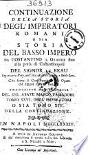 Continuazione della storia degl'imperatori romani o sia Storia del basso impero da Costantino il Grande fino alla presa di Costantinopoli del signor Le Beau ... che serve di continuazione alle opere del signor Carlo Rollin. Traduzione dalfrancese del sig. abate Marco Fassadoni. Tomo 13. degl'imperatori o sia tomo 1. della Continuazione