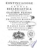 Continuazione della Storia ecclesiastica di monsignor Claudio Fleury abate di Loc-Dieu, priore d'Argenteuil e confessore di Luigi 14. Fatta dal signor Francesco Murena istoriografo della citta' d'Avignone, e tradotta dal francese dal sacerdote d. Carlo Paolino. Tomo vigesimosettimo dall'anno 1596 sino all'anno 1750