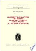 Contributo allo studio del diritto di libertà religiosa nel rapporto di lavoro subordinato