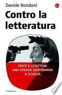 Contro la letteratura. Poeti e scrittori. Una strage quotidiana a scuola