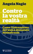 Contro la vostra realtà. Come l'estremismo del web è diventato mainstream