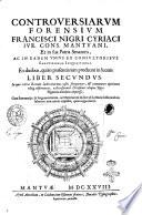 Controuersiarum forensium Francisci Nigri Cyriaci iur. cons. Mantuani, et in sua patria senatoris, ... Liber primus [-tertius]. ..