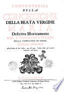 Controversia della concezione della beata vergine Maria descritta istoricamente dal p. Tommaso Strozzi della Compagnia di Giesù