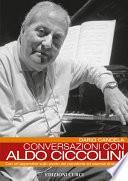 Conversazioni con Aldo Ciccolini. Con un'appendice sullo studio del pianoforte ed esercizi di tecnica