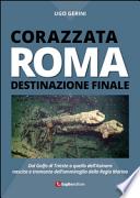 Corazzata Roma. Destinazione finale. Dal golfo di Trieste a quello dell'Asinara. Nascita e tramonto dell'ammiraglia della Regia Marina
