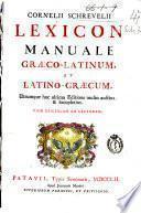 Cornelii Schrevelii Lexicon manuale graeco-latinum, et latino-graecum, utrumque hac ultima editione multo auctius, & locupletius