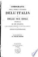 Corografia fisica, storica e statistica dell'Italia e delle sue isole, corredata di un atlante, di mappe geografiche e topografiche, e di altre tavole illustrative