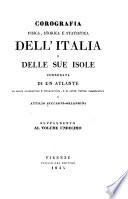 Corografia fisica, storica e statistica dell' Italia e delle sue isole corredata di un atlante di mappe geografiche e topografiche