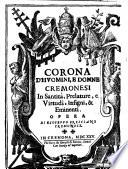 Corona d'huomini, e donne cremonesi in santità, prelature, e virtudi, insigni, & eminenti. Opera di Gioseffo Bresciano cremonese