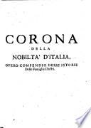 Corona della nobilta d'Italia ouero Compendio dell'istorie delle famiglie illustri di Gio. Pietro de' Crescenzi Romani Parte prima [-seconda] ...