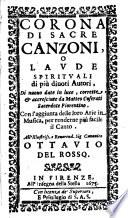 Corona di sacre canzoni o laude spirituali di più divoti Autori, Con l'aggiunta delle loro Arie in musica, per renderne più facile il Canto