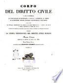 Corpo del diritto civile in cui si contengono le instituzioni di Giustiniano, i digesti o pandette, il codice, le autentiche, ossiano novelle costituzioni, e gli editti, non che le novelle costituzioni di Leone e di altri imperatori, i canoni de' santi e degli apostoli e i libri de' feudi prima versione italiana per istudio e cura di Francesco Foramiti