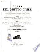 Corpo del diritto civile in cui si contengono le instituzioni di Giustiniano, i digesti o pandette, il codice, le autentiche, ossiano novelle costituzioni, e gli editti, non che le novelle costituzioni di Leone e di altri imperatori, i canoni de' santi e degli apostoli e i libri de' feudi prima versione italiana per istudio e cura di Francesco Foramiti