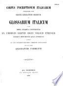 Corpus inscriptionum italicarum antiquioris aevi ordine geographico digestum, et glossarium italicum in quo omnia vocabula continentur ex umbricis, sabinis, oscis, volscis, etruscis aliisque monumentis quae supersunt collecta... cura et studio Ariodantis Fabretti