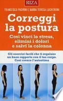 Correggi la postura. Così vinci lo stress, elimini i dolori e salvi la colonna