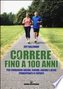 Correre fino a 100 anni. Per corridori 40enni, 50enni, 60enni ed oltre. Principianti o esperti