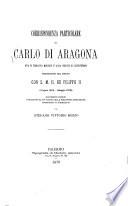 Corrispondenza particolare di Carlo di Aragona, Duca di Terranova Marchese d'Avola Principe di Castelvetrano, Presidente del Regno