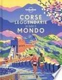 Corse leggendarie in tutto il mondo. 200 proposte per correre in 60 paesi nei 5 continenti. Ediz. illustrata