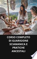 CORSO COMPLETO DI GUARIGIONE SCIAMANICA E PRATICHE ANCESTALI