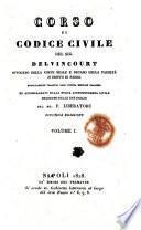 Corso di codice civile del sig. Delvincourt avvocato della corte reale e decano della facoltà di diritto di Parigi novellamente tradotto dall'ultima edizione francese ed accompagnato dalla nuova giurisprudenza civile del Regno delle due Sicilie dal sig. P. Liberatore. Volume 1. [-10.]