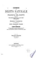 Corso di diritto naturale o di filosofia del diritto completato nelle materie più importanti da alcuni schizzi storici e politici per Errico Ahrens