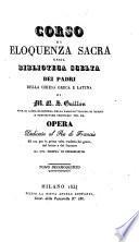 Corso di Eloquenza sacra, ossia Biblioteca scelta dei Padri della Chiesa greca e latina ; Opera ... ed ora per la prima volta tradotta dal greco, dal latino e dal francese da una societa di ecclesiastici