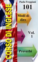 Corso di Inglese: 101 Modi di Dire & Proverbi (Volume 1)