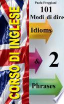 Corso di Inglese: 101 Modi di Dire – Idioms & Phrases (Volume 2)