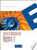 Corso di matematica. Algebra. Per le Scuole superiori