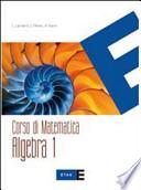Corso di matematica. Algebra. Per le Scuole superiori